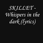 Skillet - whispers in the dark with lyrics