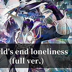 World's end loneliness (full ver.)